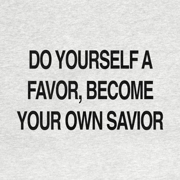 BECOME YOUR OWN SAVIOR by TheCosmicTradingPost